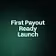 First Payout Ready Launch