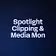 Spotlight Clipping & Media Mon