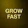 GROW FAST