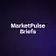 MarketPulse Briefs