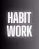 Habit Work