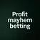 Profit mayhem betting 