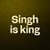 Singh is king 