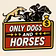 Only Dogs & Horses