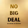 The No Big Deal Method