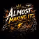Almost Making It