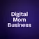 Digital Mom Business 