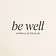 Be Well