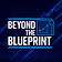 Beyond The Blueprint