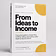 From Ideas to Income