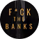 Fck The Banks
