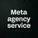 Meta agency service