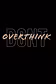 Stop overthinking 