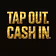 TAP OUT. CASH IN.