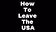 How To Leave The USA