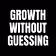 Growth Without Guessing