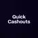 Quick Cashouts