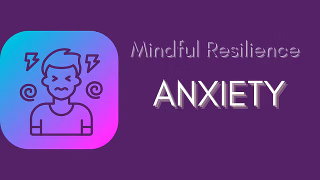 Mindful Resilience: Anxiety
