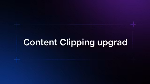 Content Clipping Upgrade