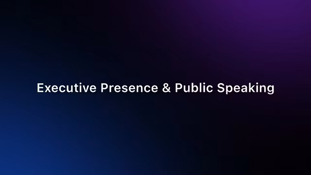 Executive Presence & Speaking