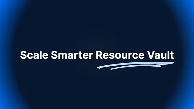 Scale Smarter Resource Vault