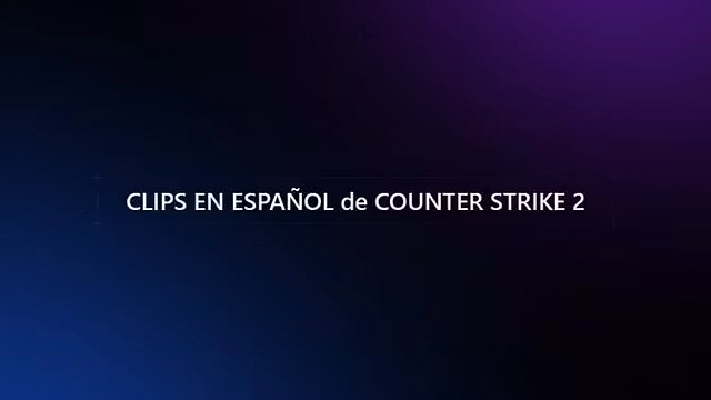 CLIPS DE COUNTER-STRIKE 2 ESP