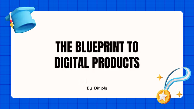 BLUEPRINT TO DIGITAL PRODUCTS