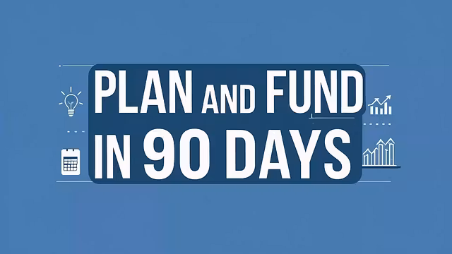 Plan & Fund in 90 Days