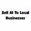 Sell AI To Local Businesses