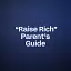  “Raise Rich” Parent’s Guide
