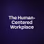 The Human-Centered Workplace