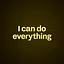 I can do everything 