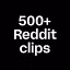 500+ Reddit clips 
