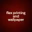 flex printing and wallpaper 