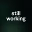 still working 