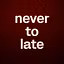 never to late 