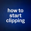 how to start clipping