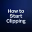 How to Start Clipping 
