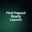 First Payout Ready Launch
