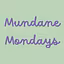 Mundane Mondays