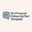 No-Pressure Follow-Up Text Template