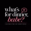 what's for dinner, babe?