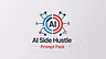 AI Side Hustle Prompt Pack