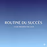 Routine du Succès🔥