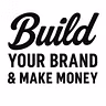 Build Your Brand & Make Money