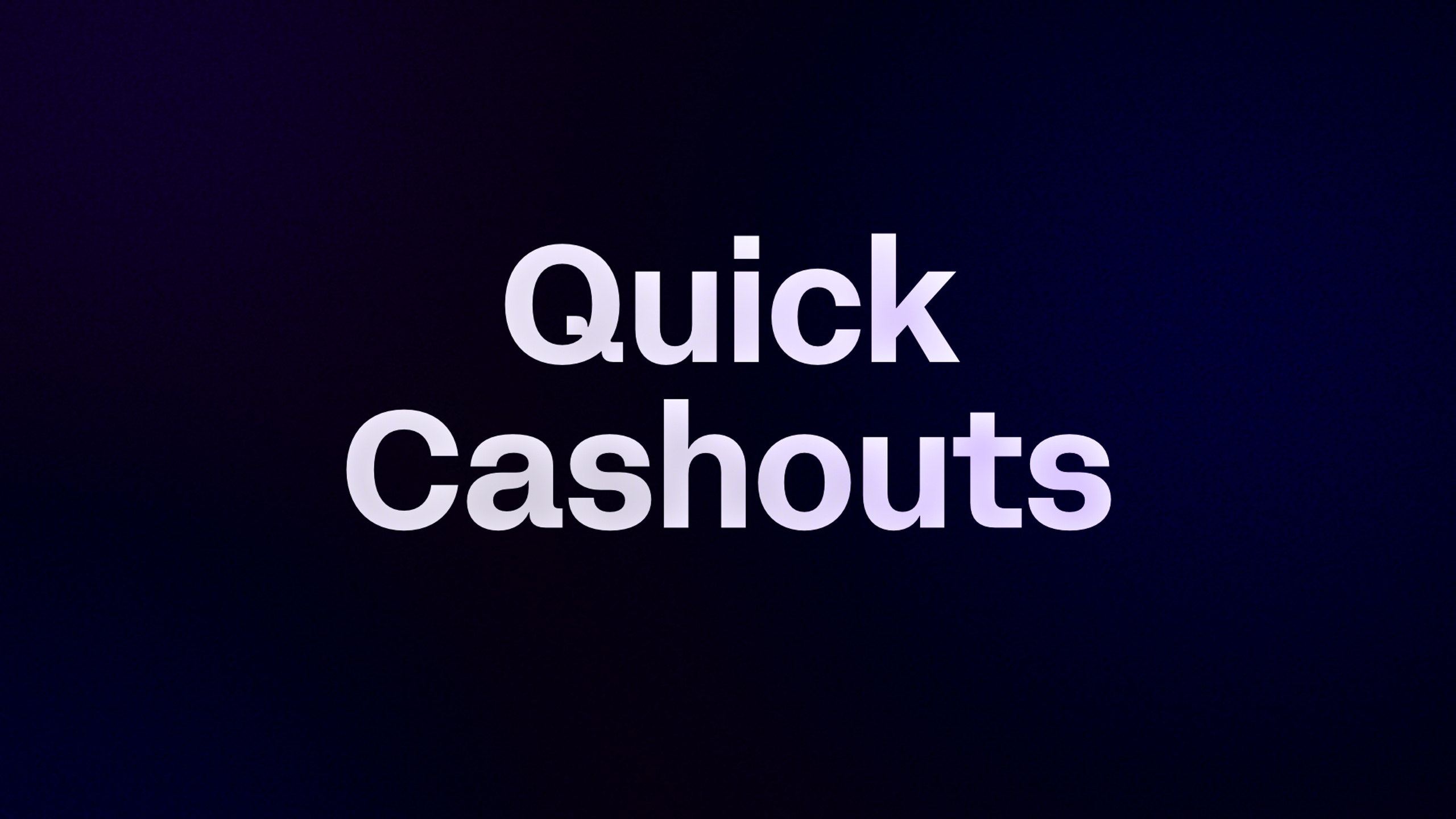 Quick Cashouts