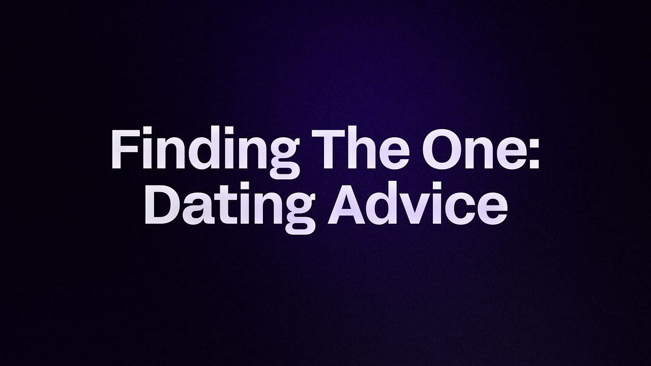 Finding The One: Dating Advice