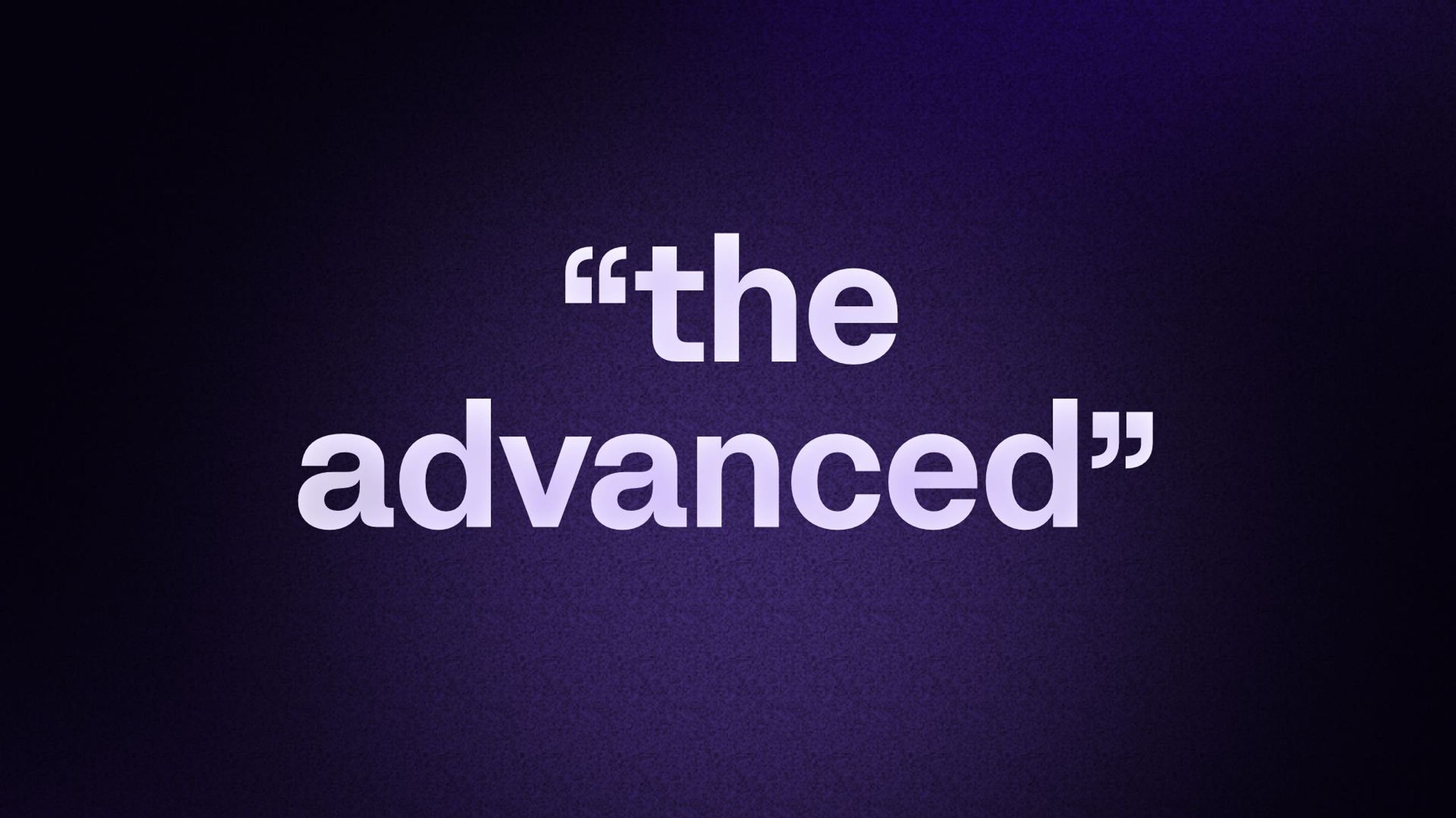 “the advanced”